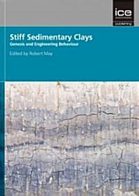 Stiff Sedimentary Clays : (Geotechnique Symposium in Print 2007) (Hardcover)