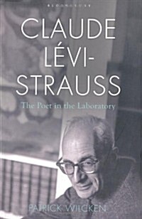 Claude Levi Strauss : The Poet in the Laboratory (Hardcover)