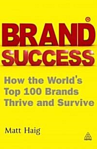 Brand Success : How the Worlds Top 100 Brands Thrive and Survive (Paperback, 2 Revised edition)