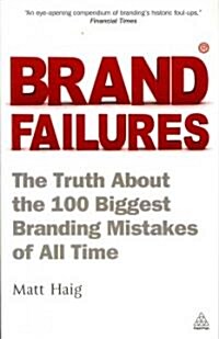 Brand Failures : The Truth About the 100 Biggest Branding Mistakes of All Time (Paperback, 2 Revised edition)