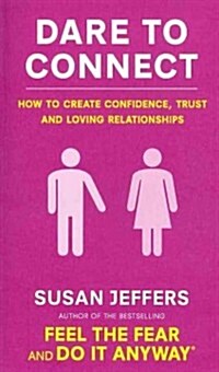 Dare To Connect : How to create confidence,  trust and loving relationships (Paperback)