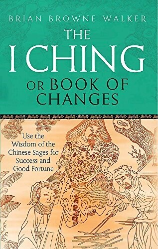 The I Ching or Book of Changes : Use the Wisdom of the Chinese Sages for Success and Good Fortune (Paperback)