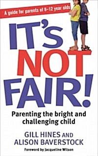 Its Not Fair! : Parenting the Bright and Challenging Child (Paperback)