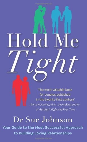 Hold Me Tight : Your Guide to the Most Successful Approach to Building Loving Relationships (Paperback)
