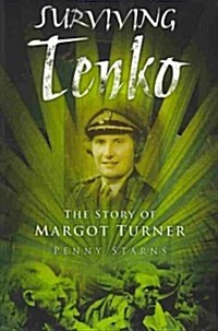 Surviving Tenko : The Story of Margot Turner (Paperback)