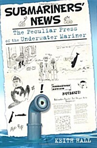 Submariners News : The Peculiar Press of the Underwater Mariner (Paperback)