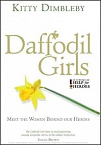 Daffodil Girls : Stories of Love, Loss and Friendship from the Women Behind Our Heroes (Hardcover)