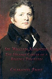 Sir William Knighton: The Strange Career of a Regency Physician (Paperback)