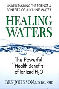 Healing Waters: The Powerful Health Benefits of Ionized H2O (Paperback)