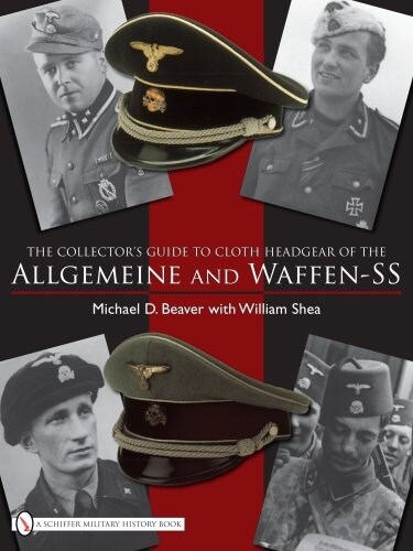 The Collectors Guide to the Distinctive Cloth Headgear of the Allgemeine and Waffen-SS (Hardcover)