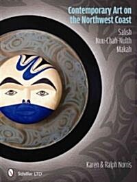 Contemporary Art on the Northwest Coast: Salish, Nuu-Chah-Nulth, Makah (Hardcover)