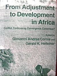 From Adjustment To Development In Africa : Conflict  Controversy  Convergence  Consensus? (Paperback)