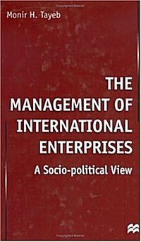 The Management of International Enterprises : A Socio-Political View (Hardcover)