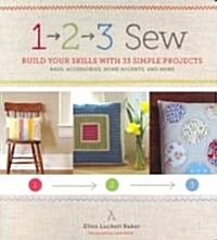 1, 2, 3 Sew: Build Your Skills with 33 Simple Sewing Projects [With Pattern(s)] (Spiral)