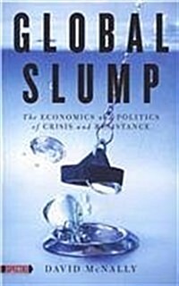 Global Slump: The Economics and Politics of Crisis & Resistance (Paperback)