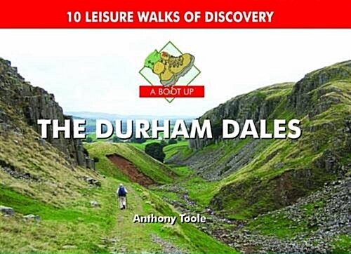 A Boot Up the Durham Dales : 10 Leisure Walks of Discovery (Hardcover)