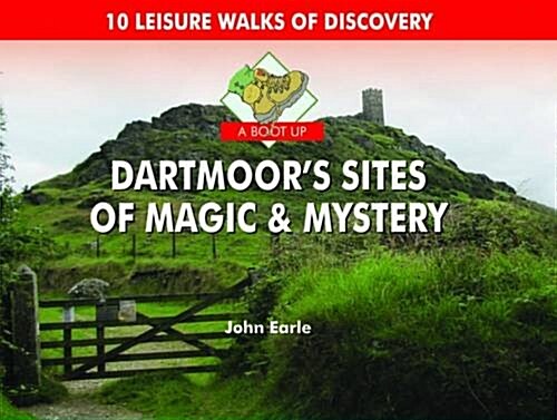A Boot Up Dartmoors Sites of Magic & Mystery : 10 Leisure Walks of Discovery (Hardcover)