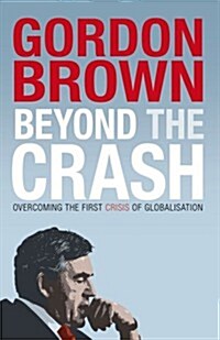 Beyond the Crash: Overcoming the First Crisis of Globalisation (Hardcover)