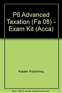 P6 Advanced Taxation (Fa 08) - Exam Kit (Paperback)