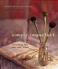 Simply Imperfect: Revisiting the Wabi-Sabi House (Paperback)