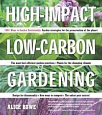 High-Impact, Low-Carbon Gardening: 1001 Ways to Garden Sustainably (Paperback)