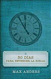 30 D?s Para Entender La Biblia = 30 Days to Understand the Bible (Paperback)
