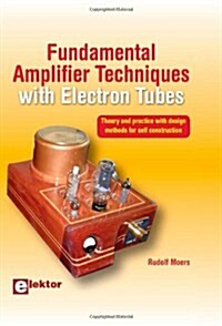 Fundamental Amplifier Techniques with Electron Tubes: Theory and Practice with Design Methods for Self Construction                                    (Hardcover)