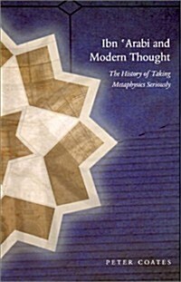 Ibn Arabi and Modern Thought: The History of Taking Metaphysics Seriously (Hardcover)