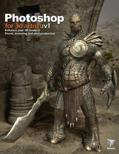 Photoshop for 3D Artists: Volume 1 : Enhance Your 3D Renders! - Previz, Texturing and Post-Production (Paperback)