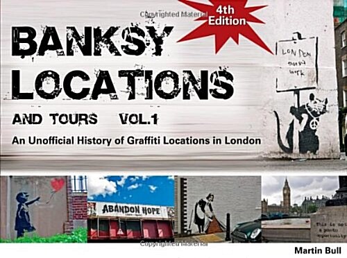 Banksy Locations (& Tours): V. 1: An Unofficial History of Graffiti Locations in London (Paperback)