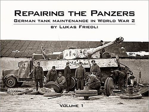 Repairing the Panzers : German Tank Maintenance in World War 2 (Hardcover)