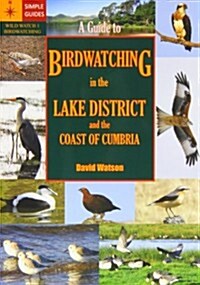 A Guide to Birdwatching in the Lake District and the Coast of Cumbria (Paperback)