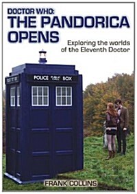 Doctor Who: the Pandorica Opens : Exploring the Worlds of the Eleventh Doctor (Paperback)