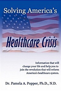 Solving Americas Healthcare Crisis (Paperback)
