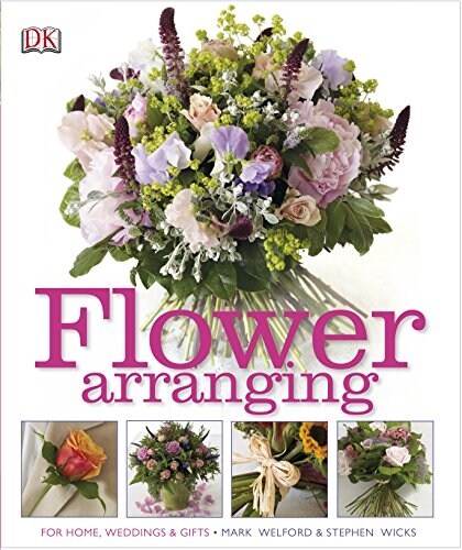 Flower Arranging : How to Arrange Flowers from your Florist and from your Garden (Hardcover)