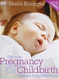 The New Pregnancy & Childbirth: Choices & Challenges (4th, Paperback)