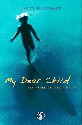 My Dear Child : Listening to Gods Heart (Paperback)