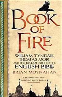 Book of Fire : William Tyndale, Thomas More and the Bloody Birth of the English Bible (Paperback)
