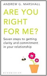 Are You Right for Me? : Seven Steps to Getting Clarity and Commitment in Your Relationship (Paperback)