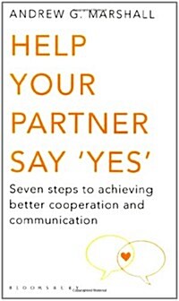 Help Your Partner Say Yes : Seven Steps to Achieving Better Cooperation and Communication (Paperback)