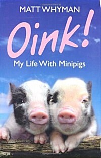 Oink: My Life with Mini-Pigs (Hardcover)