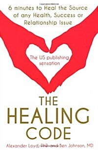 The Healing Code : 6 Minutes to Heal the Source of Your Health, Success or Relationship Issue (Paperback)