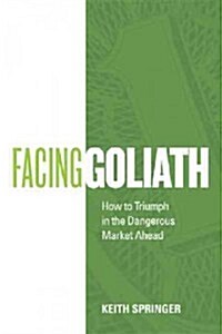 Facing Goliath: How to Triumph in the Dangerous Market Ahead (Paperback)