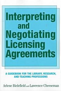 Interpreting & Negotiating Licensing Agreements: A Guidebook for the Library, Research, and Teaching Professions (Paperback)