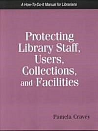 Protecting Library Staff, Users, Collections, and Facilities (Paperback)