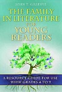 The Family in Literature for Young Readers: A Resource Guide for Use with Grades 4 to 9 (Hardcover)