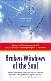 Broken Windows of the Soul: A Pastor and Christian Psychologist Discuss Sexual Sins and the Prescription to Heal Them (Paperback)