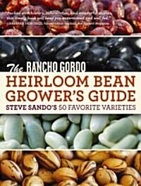 The Rancho Gordo Heirloom Bean Growers Guide: Steve Sandos 50 Favorite Varieties (Paperback)