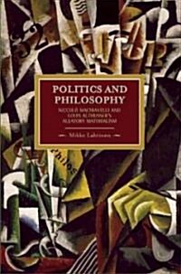 Politics and Philosophy: Niccol?Machiavelli and Louis Althussers Aleatory Materialism (Paperback)