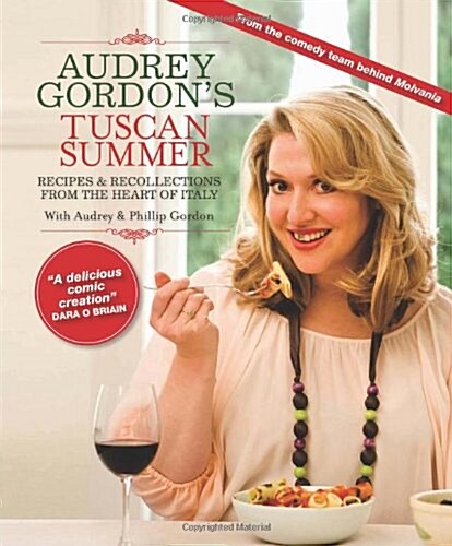 Audrey Gordons Tuscan Summer: Recipes and Recollections from the Heart of Italy. by Audrey Gordon and Tom Gleisner (Paperback)